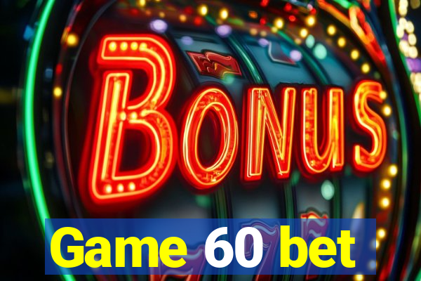 Game 60 bet